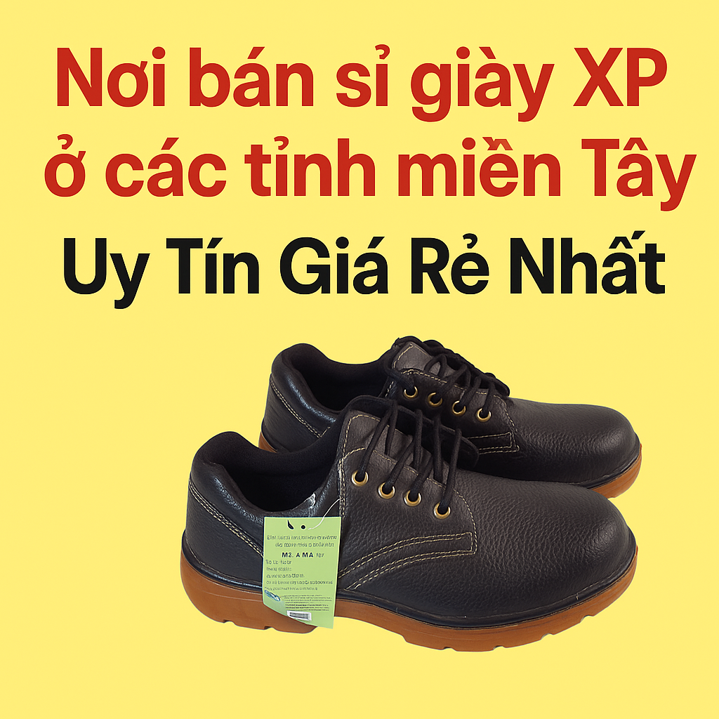 Nơi Bán Sỉ Giày XP Ở Các Tỉnh Miền Tây Uy Tín Giá Rẻ Nhất